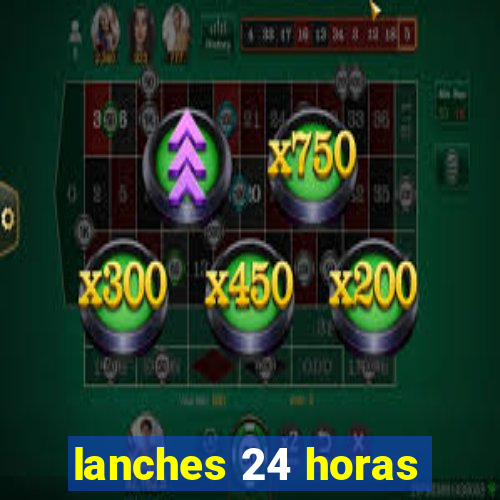 lanches 24 horas